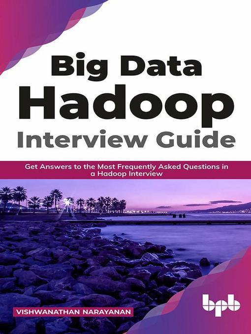 Title details for Big Data Hadoop Interview Guide by Vishwanathan Narayanan - Available